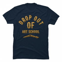 art school drop out tshirt
